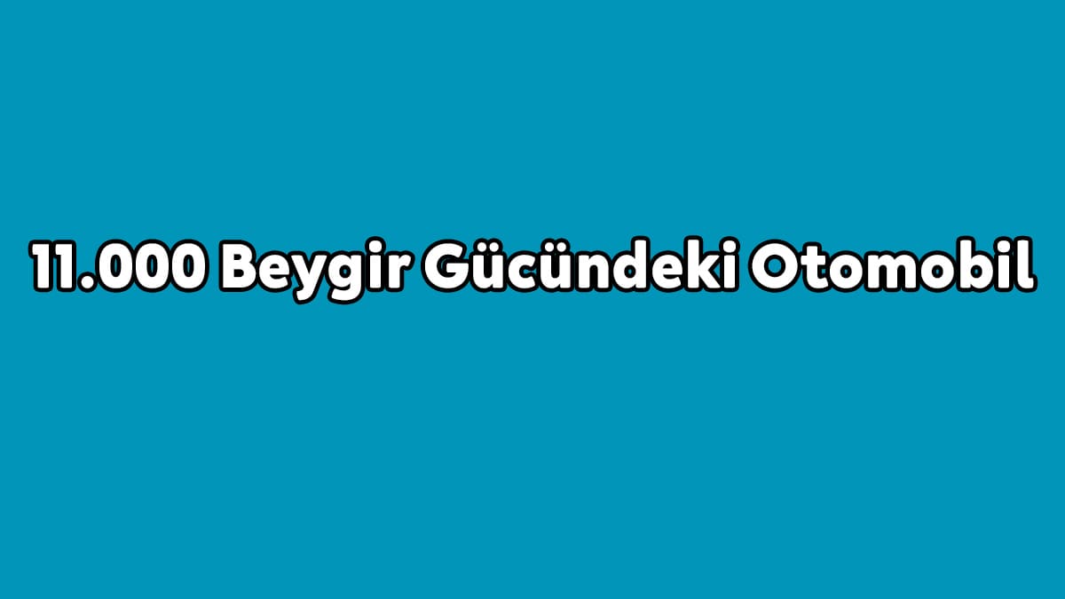 11.000 Beygir Gücündeki Otomobil
