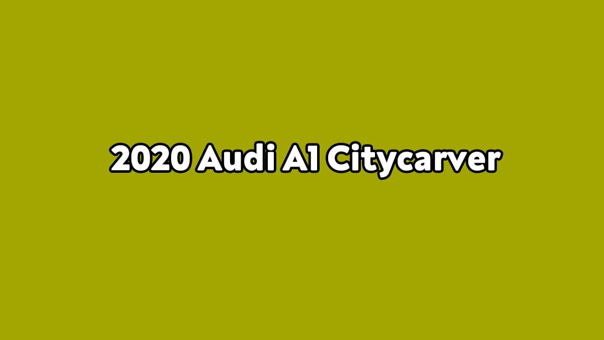 2020 Audi A1 Citycarver Özellikleri Açıklandı