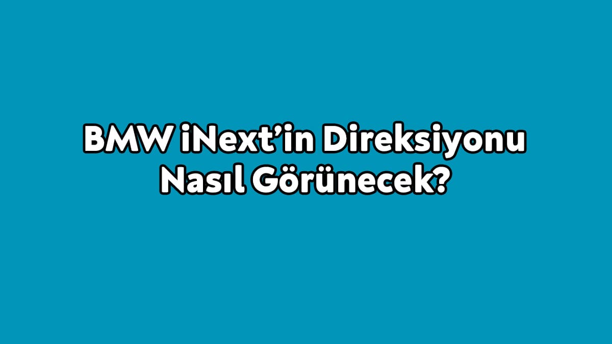 Bmw Inext’in Direksiyonu Nasıl Görünecek?