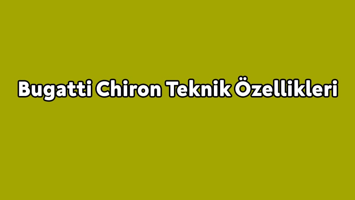 Bugatti Chiron Teknik Özellikleri Açıklandı