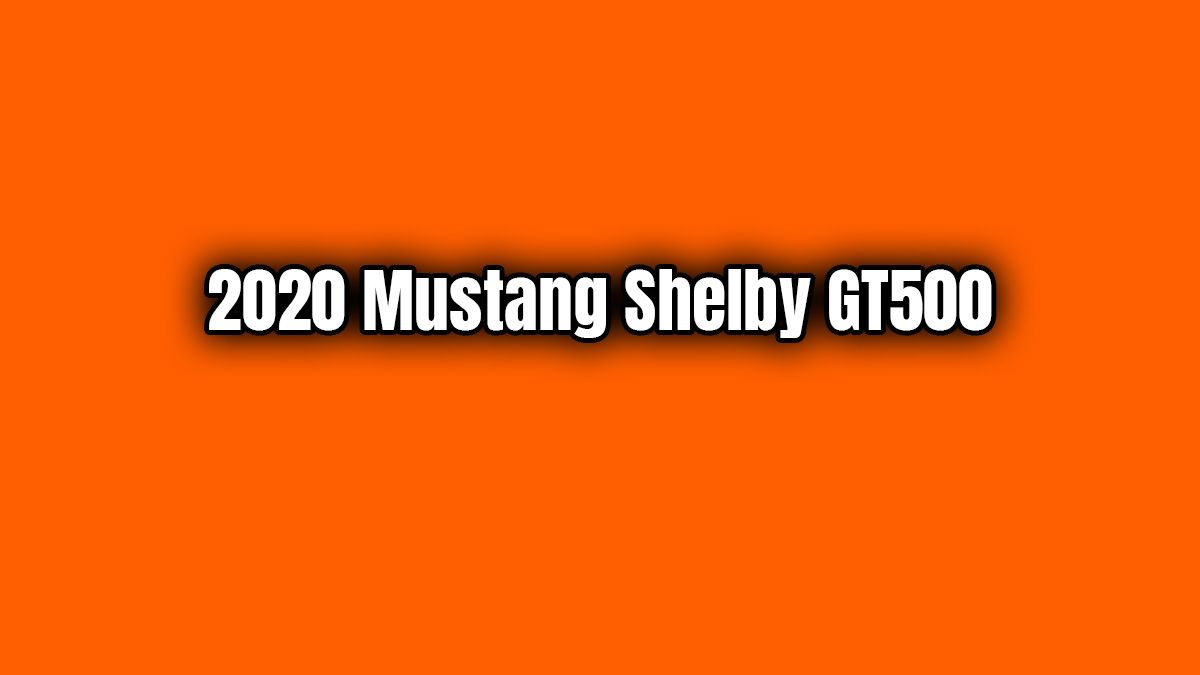 2020 Mustang Shelby Gt500 10.6 Saniyede 0-160-0 Km/S Yapıyor