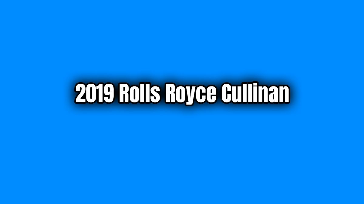 2019 Rolls Royce Cullinan Teknik Özellikleri