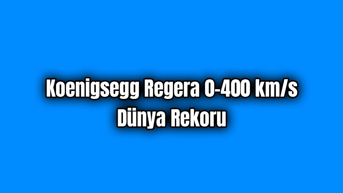 Koenigsegg Regera 0-400 Km/S Dünya Rekoru