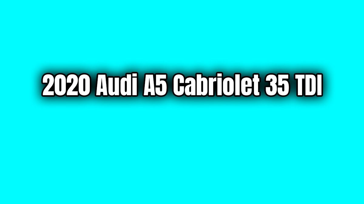 2020 Audi A5 Cabriolet 35 Tdi Özellikleri