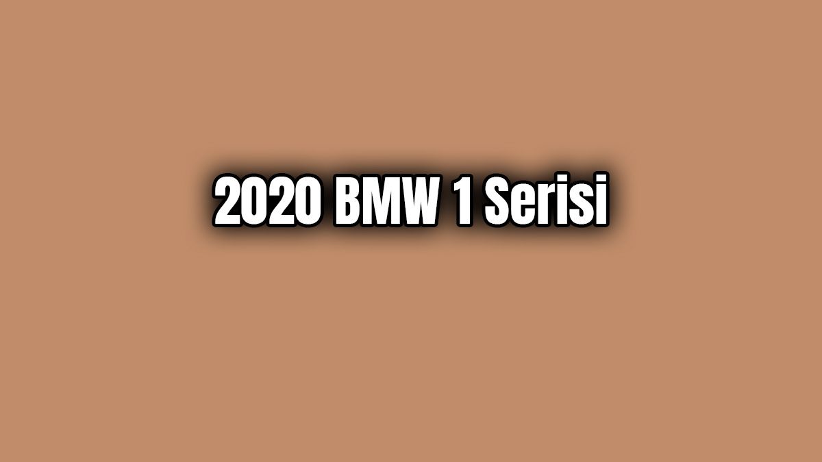 2020 Bmw 1 Serisi Dikkat Çeken Özellikleri