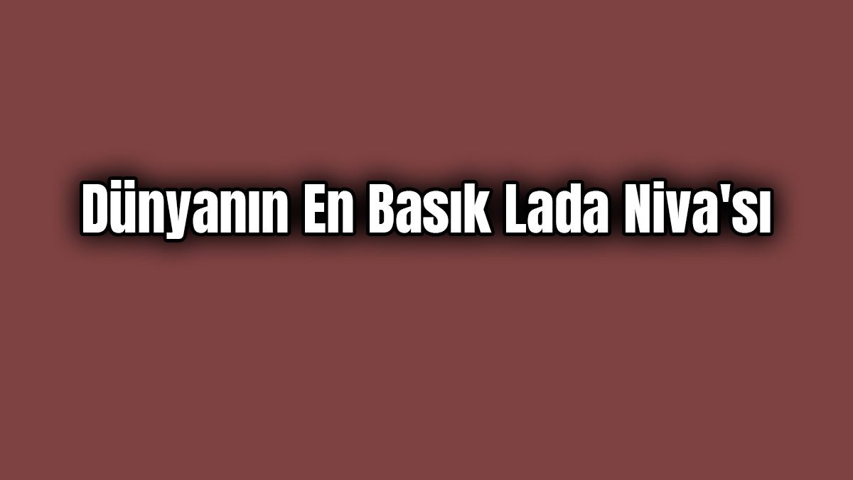 Dünyanın En Basık Lada Niva'sı Karşınızda