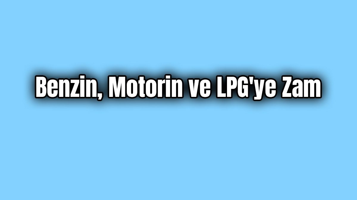 Akaryakıt ve Otogaz Fiyatlarına Zam Geldi