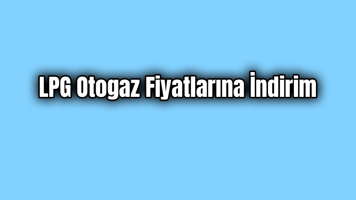 Lpg Otogaz Fiyatlarına Büyük İndirim Geliyor
