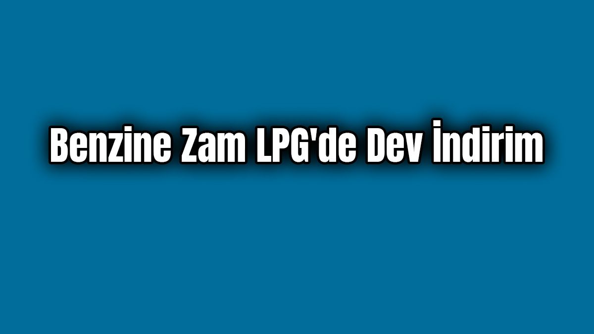 Benzine Zam Lpg'de Dev İndirim