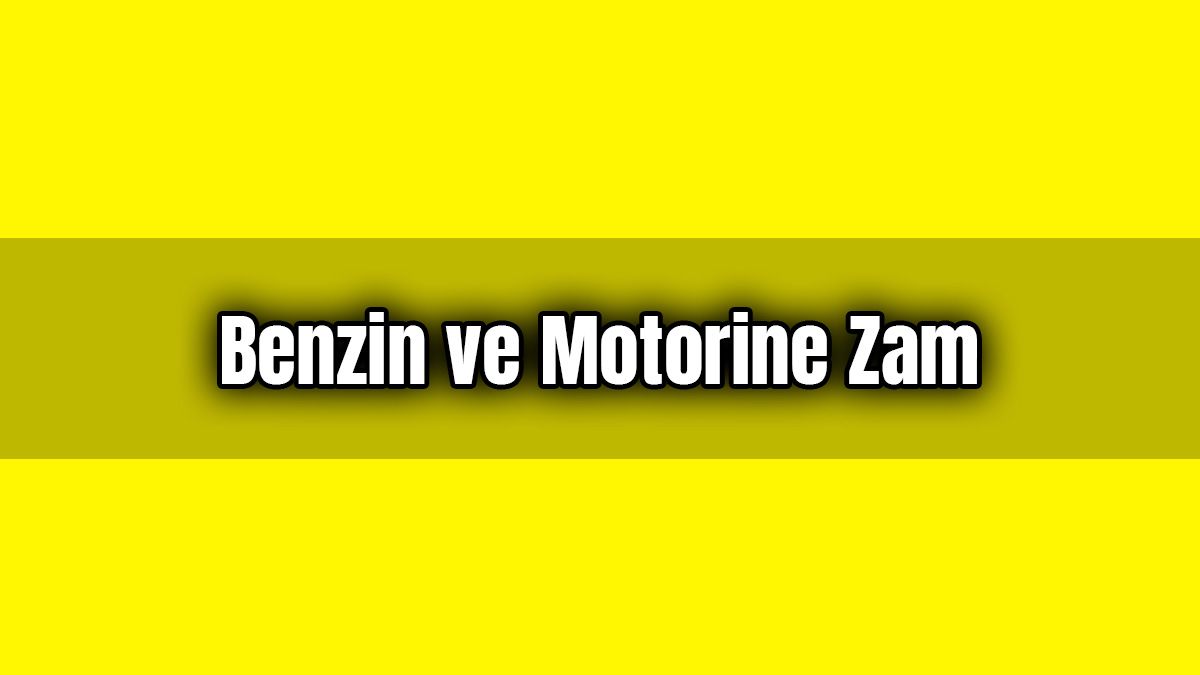 Benzin ve Motorin Fiyatları Büyük Zam Geldi