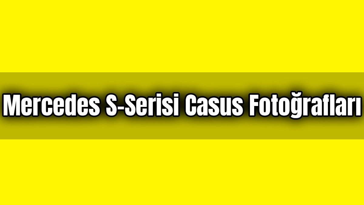 2021 Mercedes S-Serisi Casus Fotoğraflarıyla Ortaya Çıktı