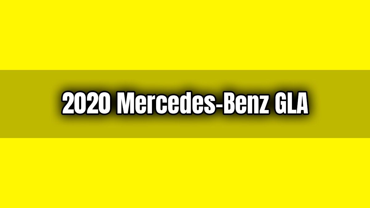 2020 Mercedes-Benz Gla Fiyatı ve Özellikleri Açıklandı