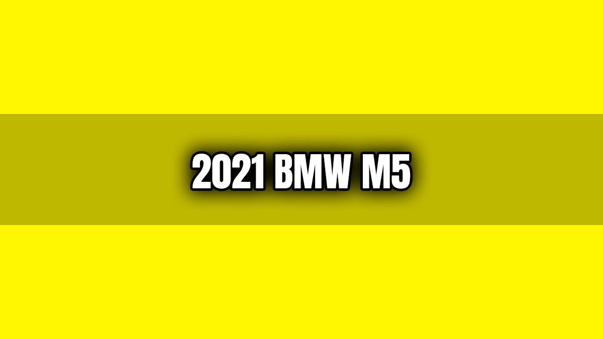 2021 Bmw M5 Tanıtıldı: İşte Özellikleri