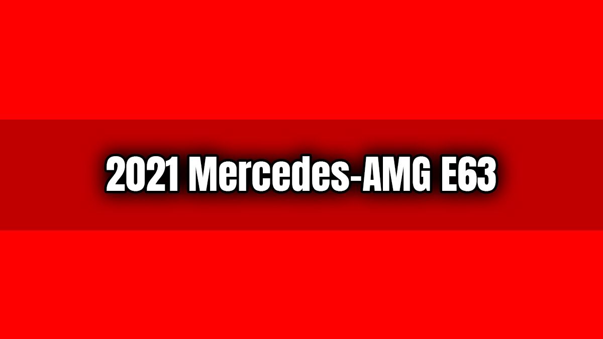 2021 Mercedes-Amg E63 Sedan ve Wagon Tanıtıldı