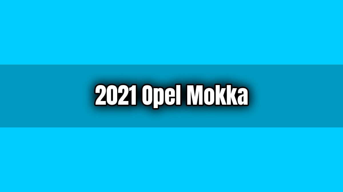 2021 Opel Mokka Özellikleri Açıklandı