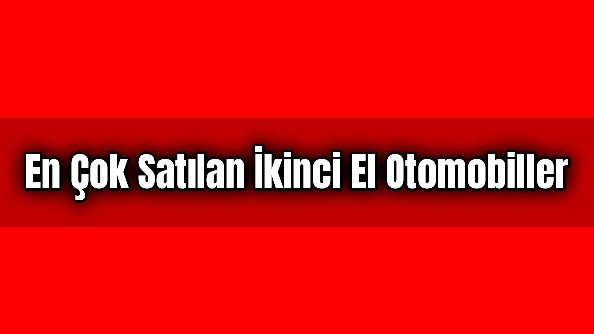 En Çok Satılan İkinci El Otomobiller  