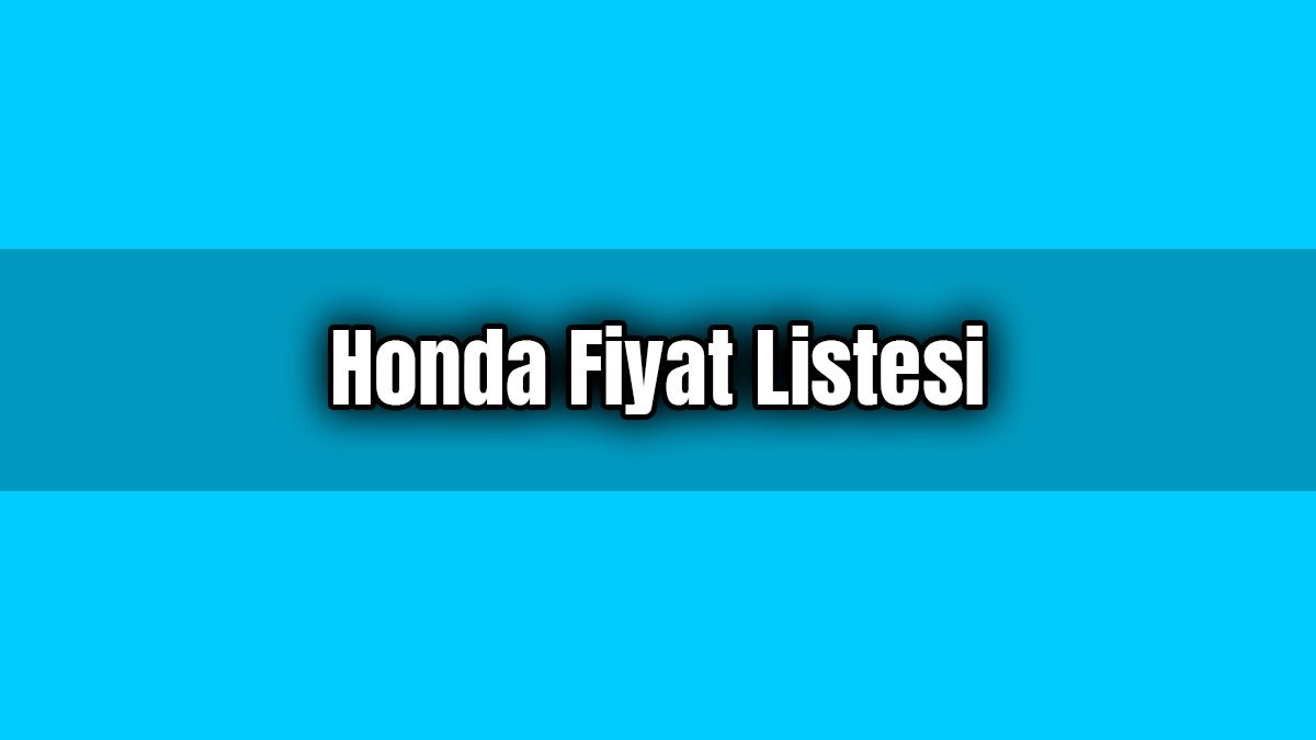 Honda Fiyat Listesi