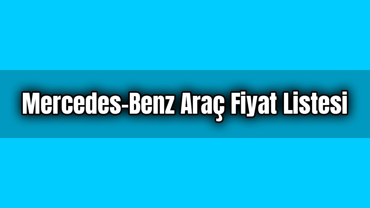 Mercedes-Benz Araç Fiyat Listesi