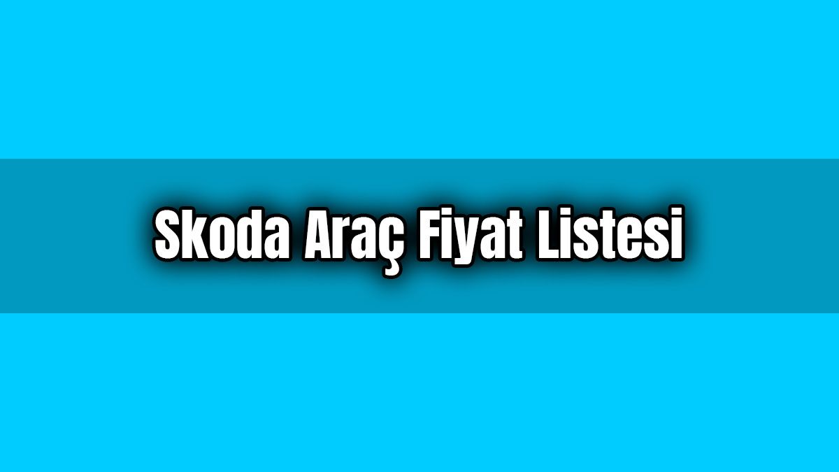 Skoda Araç Fiyat Listesi