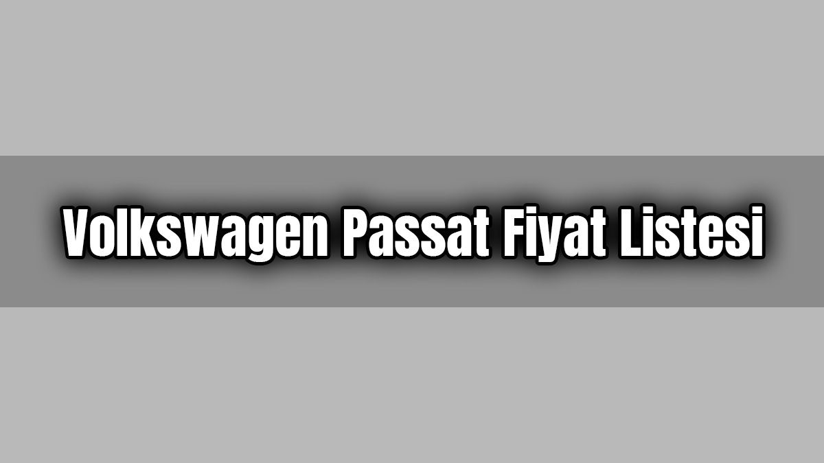 Volkswagen Passat Fiyat Listesi