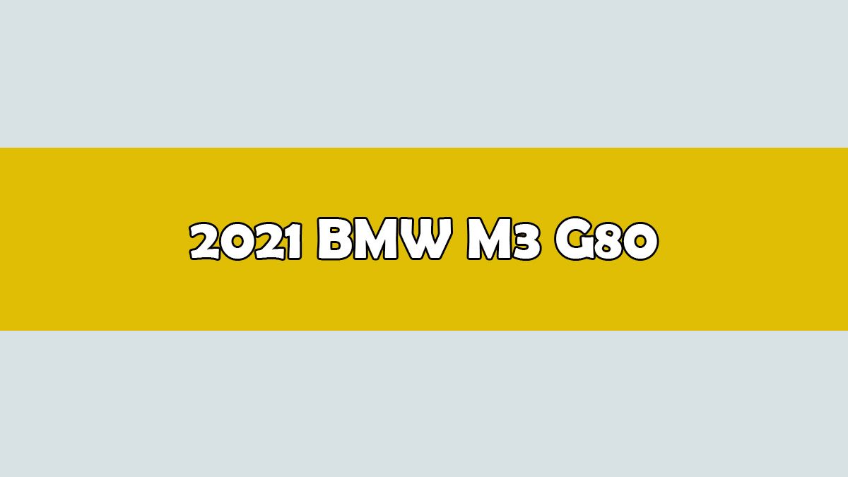2021 Bmw M3 G80 3.0 Teknik Özellikleri