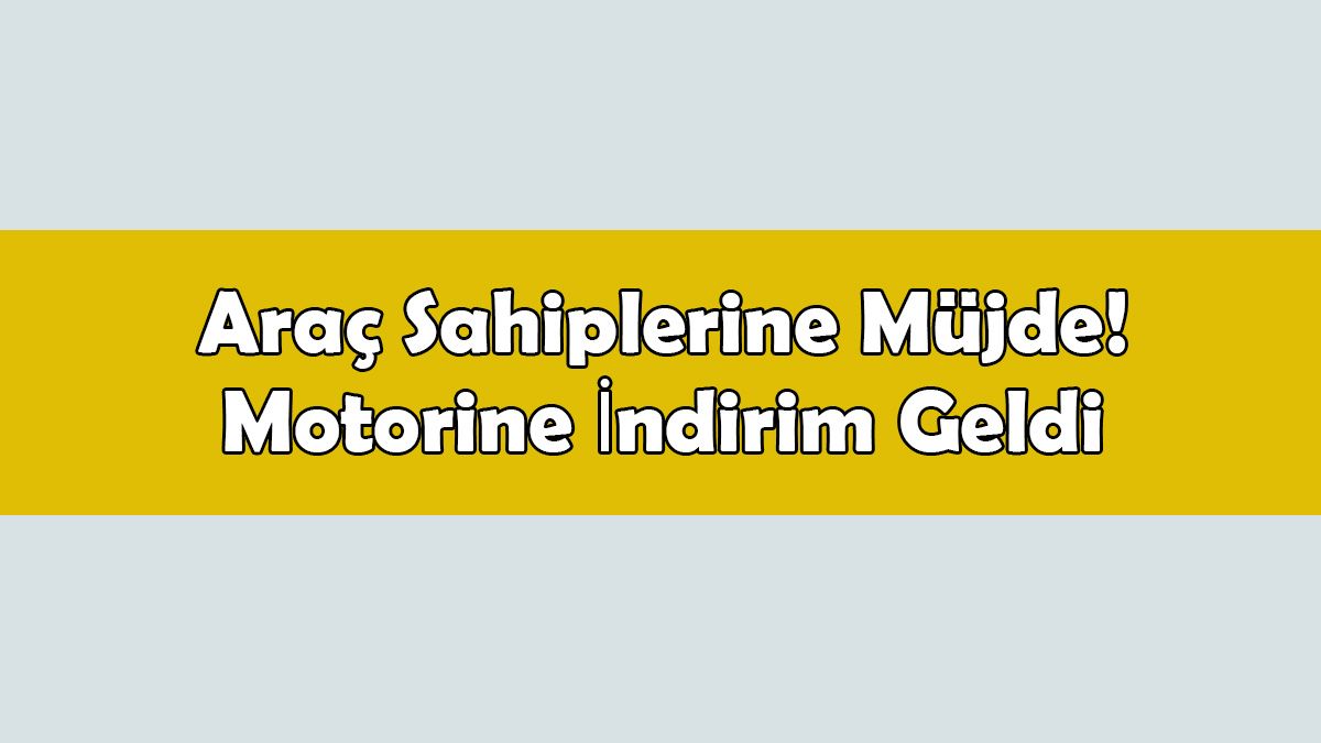 Araç Sahiplerine Müjde! Motorine İndirim Geldi