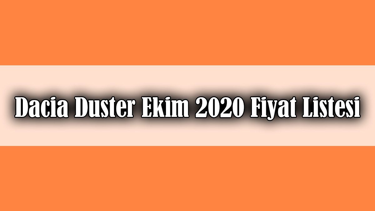 Dacia Duster Ekim 2020 Fiyat Listesi