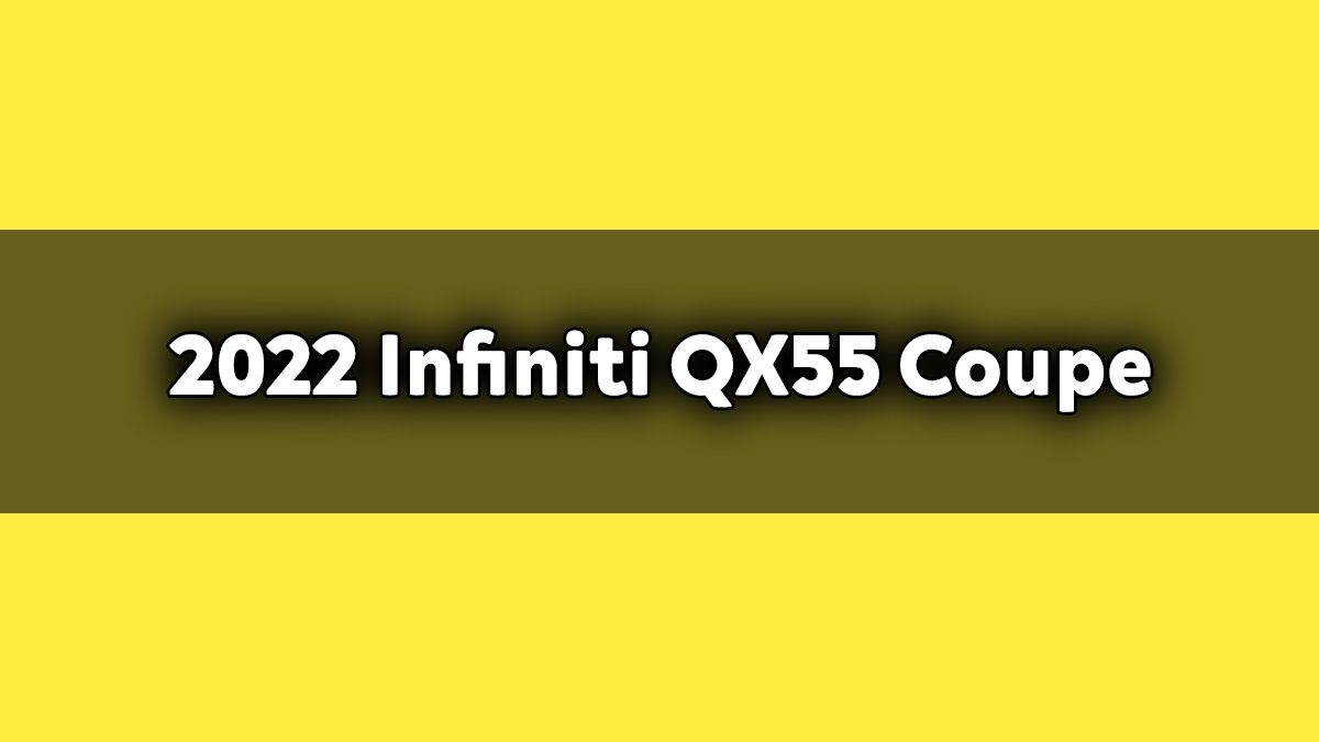 2022 Infiniti Qx55 Coupe Suv Tanıtıldı