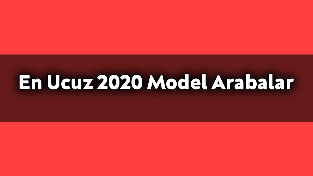 Türkiye'de Satılan En Ucuz 2020 Model Arabalar