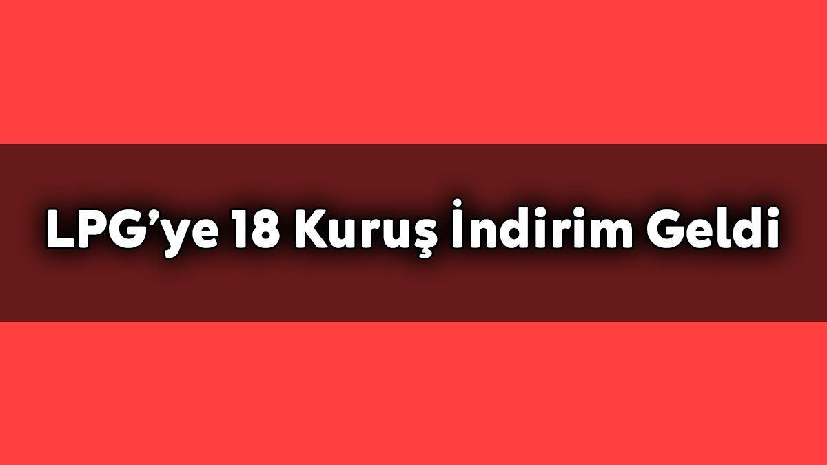 Lpg Fiyatlarında 18 Kuruş İndirim Geldi