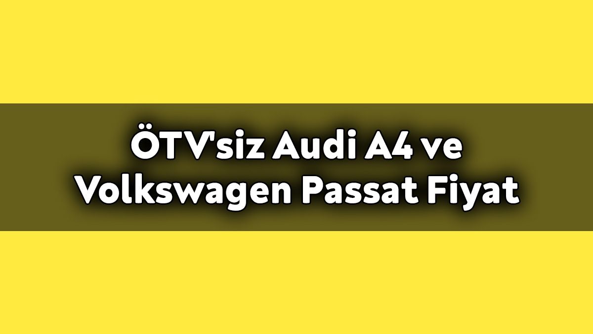 Ötv'siz Audi A4 ve Volkswagen Passat Kasım 2020 Fiyatları