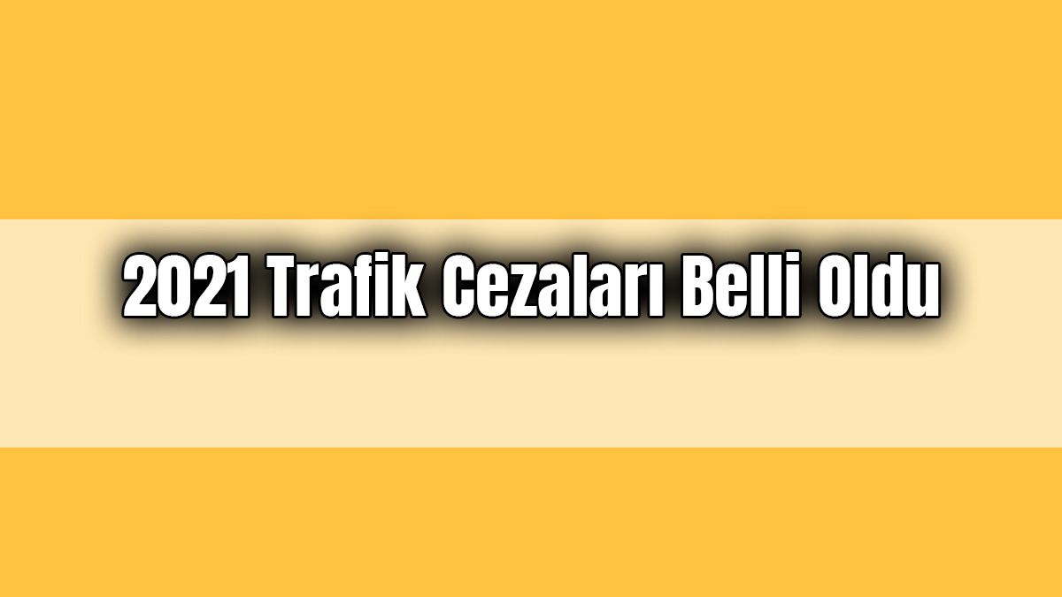 2021 Trafik Cezaları Belli Oldu
