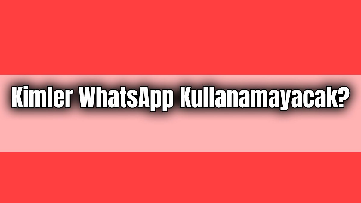 2021 Yılında Kimler Whatsapp Kullanamayacak?