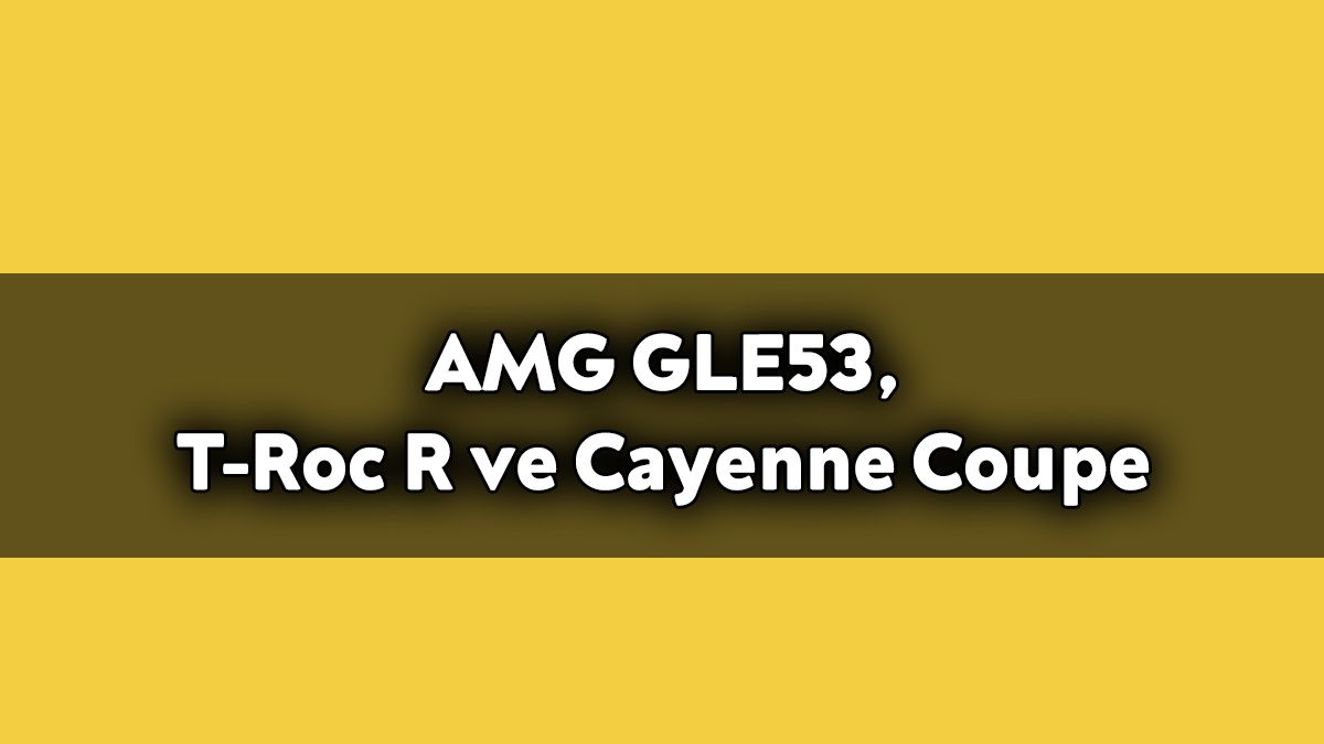 Amg Gle53, T-Roc R ve Cayenne Coupe Yarışını Kim Kazanır?