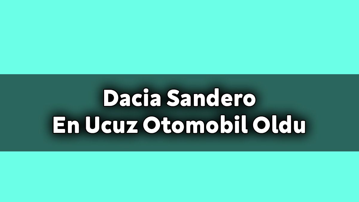 2021 Dacia Sandero En Ucuz Otomobil Oldu