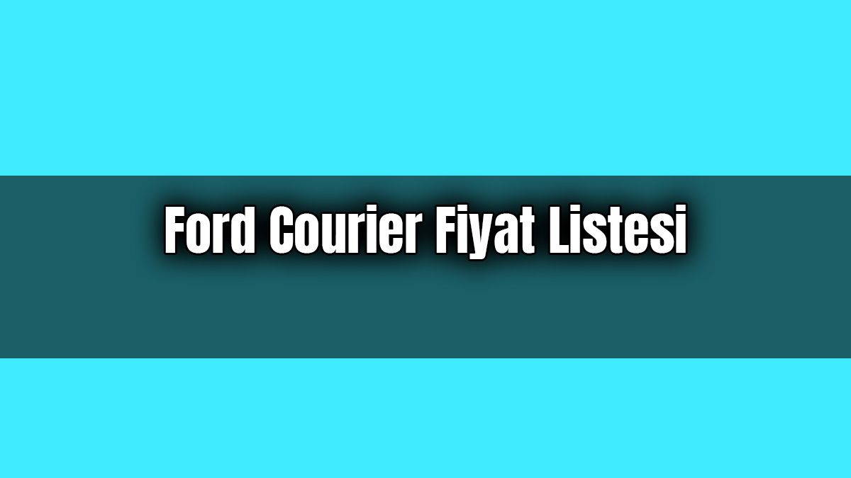 Ford Courier Fiyat Listesi Güncel Sıfır Courier Fiyatları
