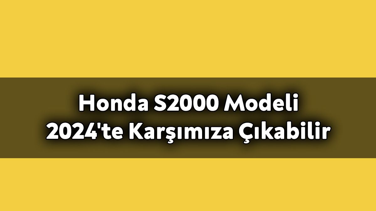 Honda S2000 Modeli 2024'Te Karşımıza Çıkabilir