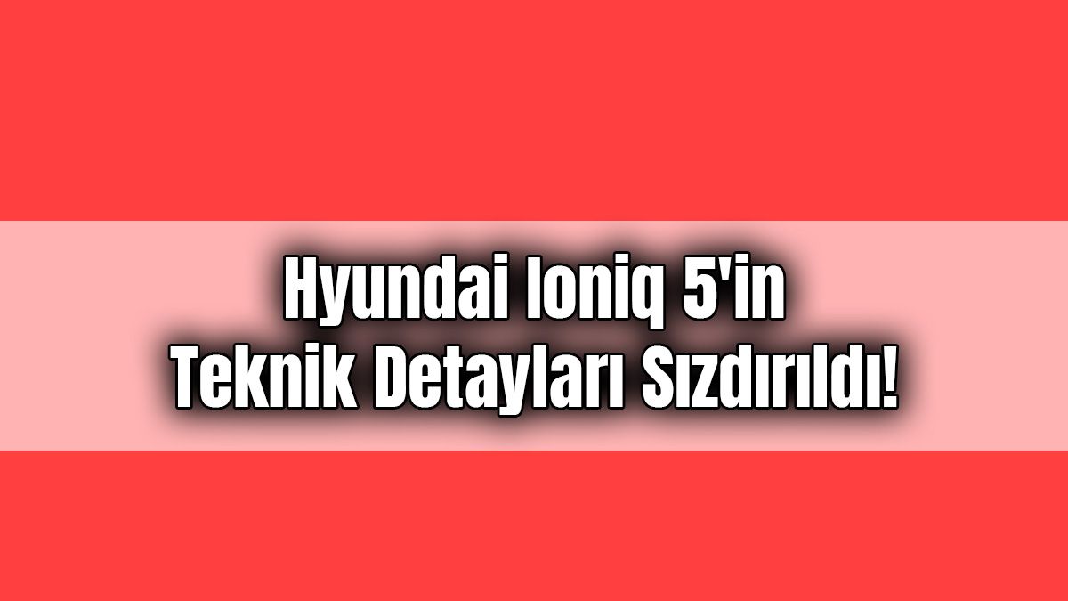 Hyundai Ioniq 5’In Teknik Detayları Sızdırıldı!