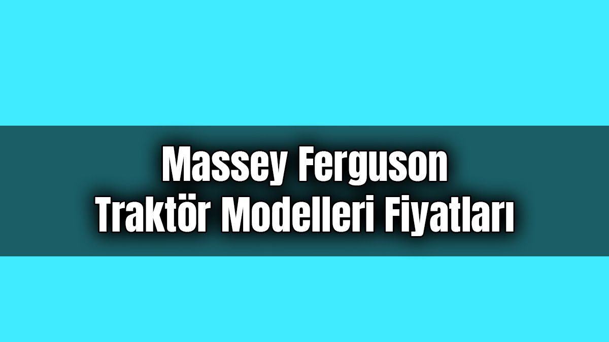 Massey Ferguson Traktör Modelleri Fiyatları