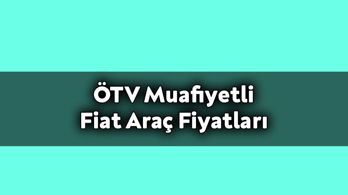 Engelliler İçin Ötv Muafiyetli Fiat Araç Fiyatları - Aralık 2020