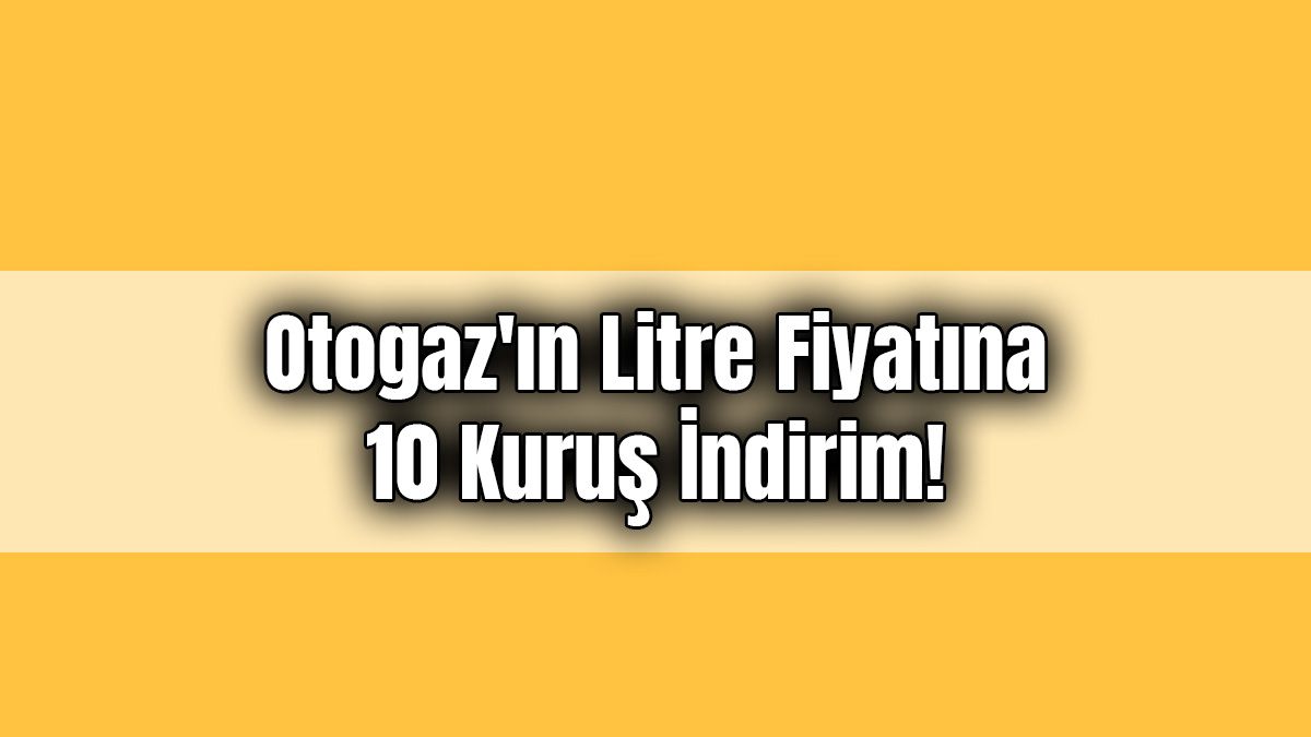 Lpg Otogaz'ın Litre Fiyatına 10 Kuruş İndirim!