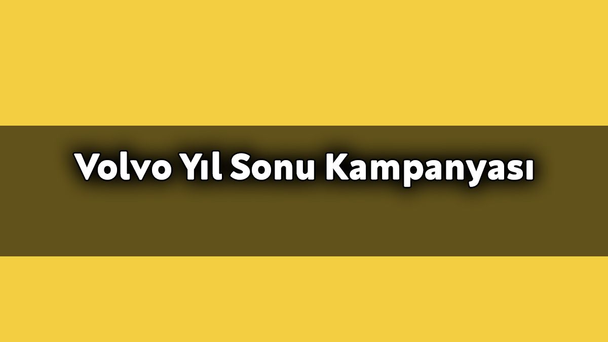 Volvo Yıl Sonu Kampanyası Aralık 2020 Özel Kampanya