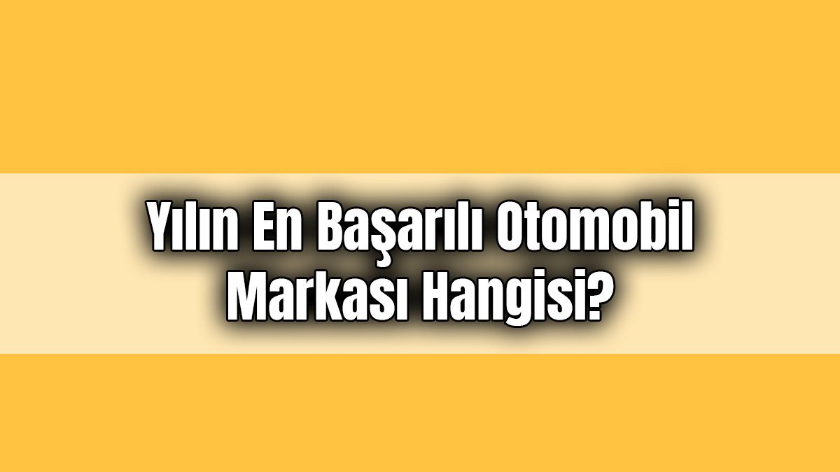 Yılın En Başarılı Otomobil Markası Hangisi?