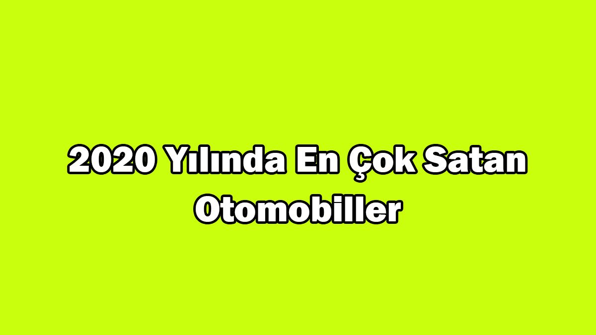 2020 Yılında Türkiye'de En Çok Satan Otomobiller