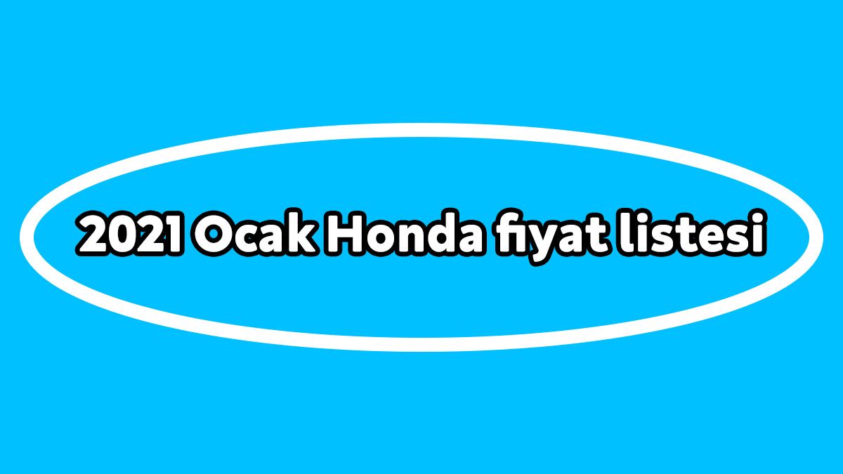 2021 Honda Civic Sedan Fiyat Listesi Açıklandı!