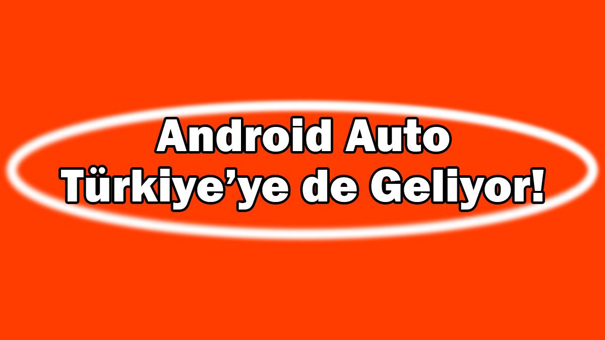 Android Auto Sonunda Türkiye’ye de Geliyor!