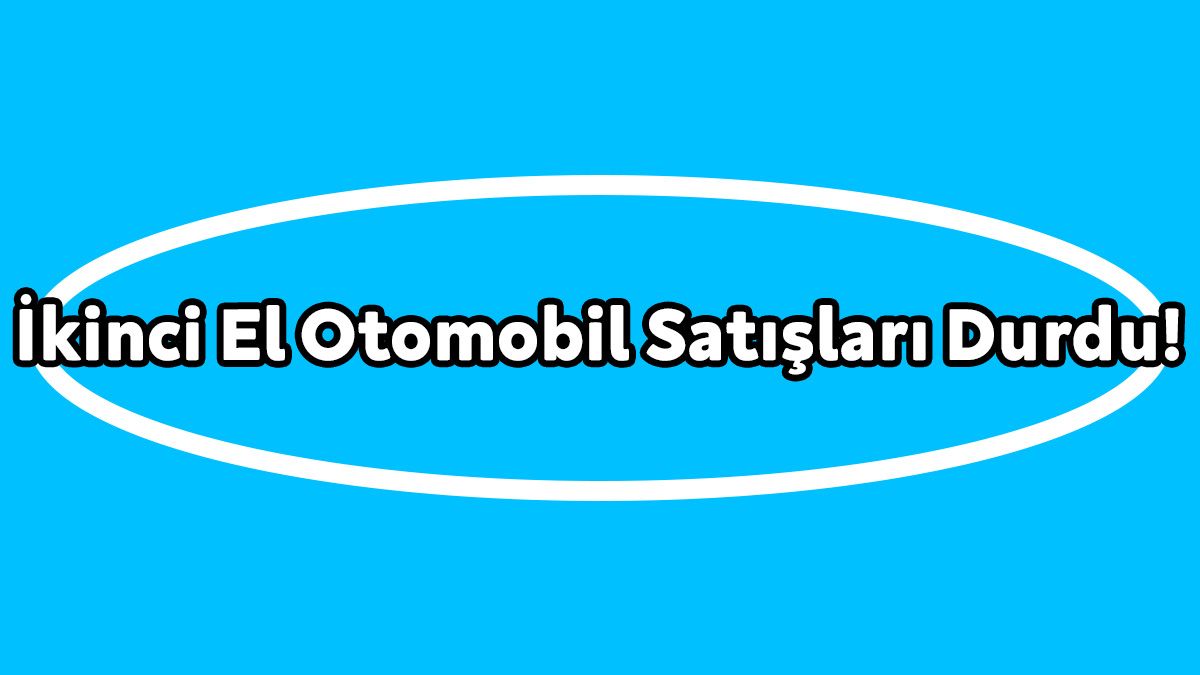 İkinci El Otomobil Satışları Durdu! Fiyatlar Yüzde 20 Düştü