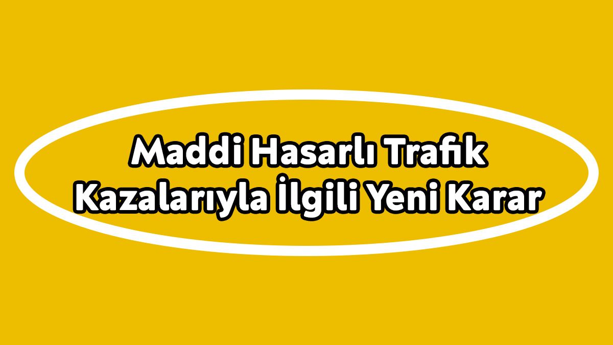 Maddi Hasarlı Trafik Kazalarıyla İlgili Yeni Karar