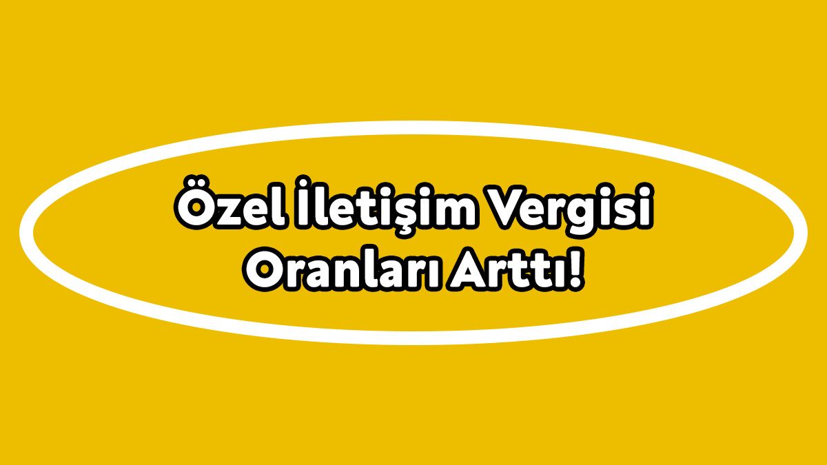 Özel İletişim Vergisi Oranları Arttı!