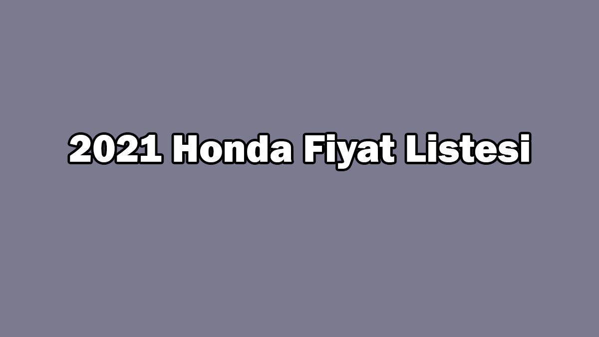 2021 Honda Fiyat Listesi, Güncel Civic Fiyatları Açıklandı